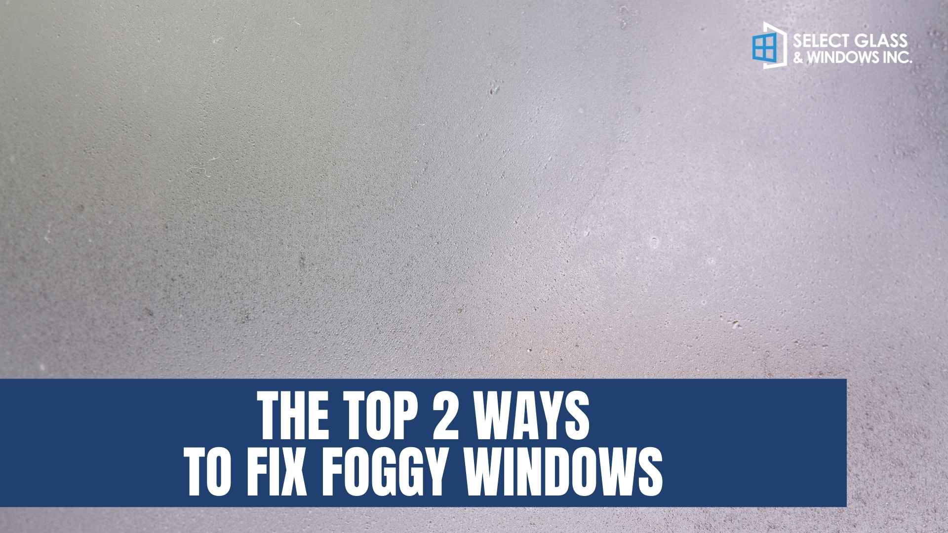 The Top 2 Ways To Fix Foggy Windows
